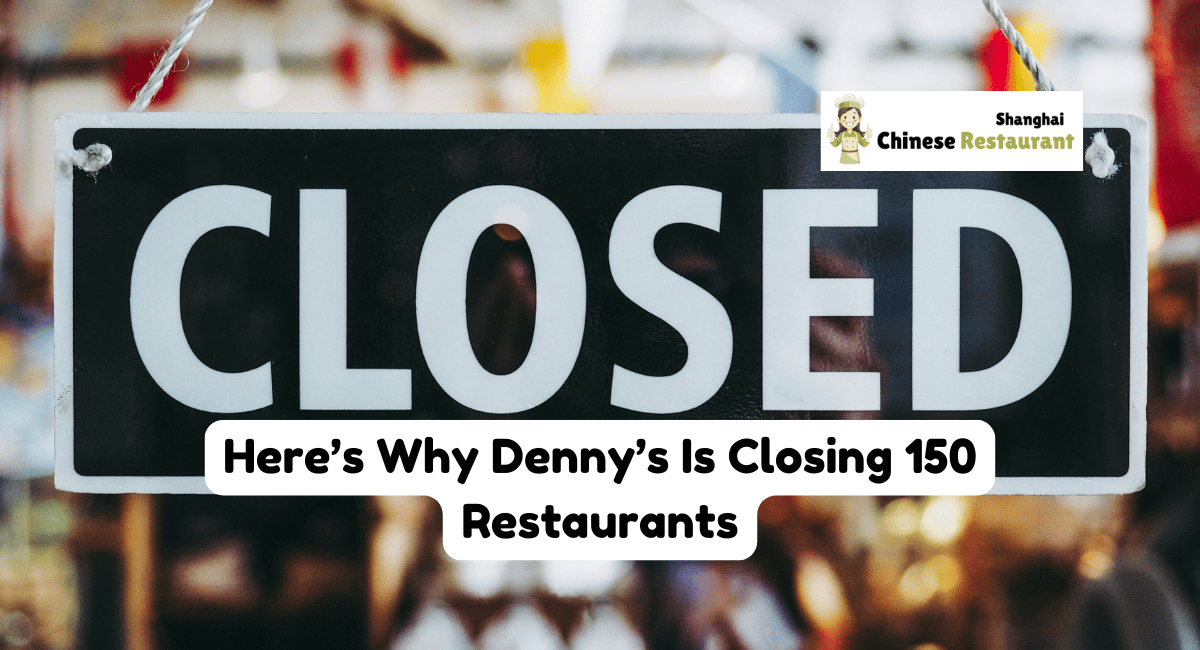 Here's Why Denny's Is Closing 150 Restaurants