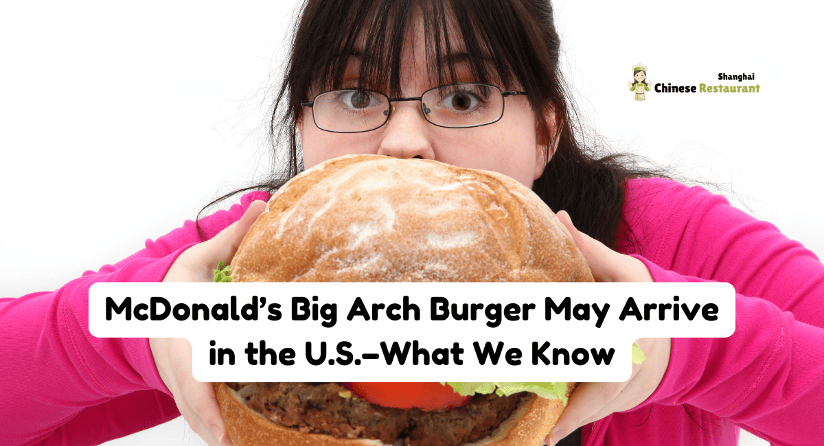 McDonald's Big Arch Burger May Arrive in the U.S.--What We Know