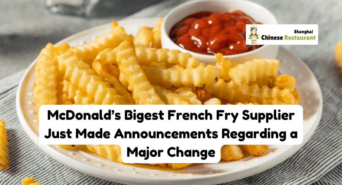 McDonald's Bigest French Fry Supplier Just Made Announcements Regarding a Major Change