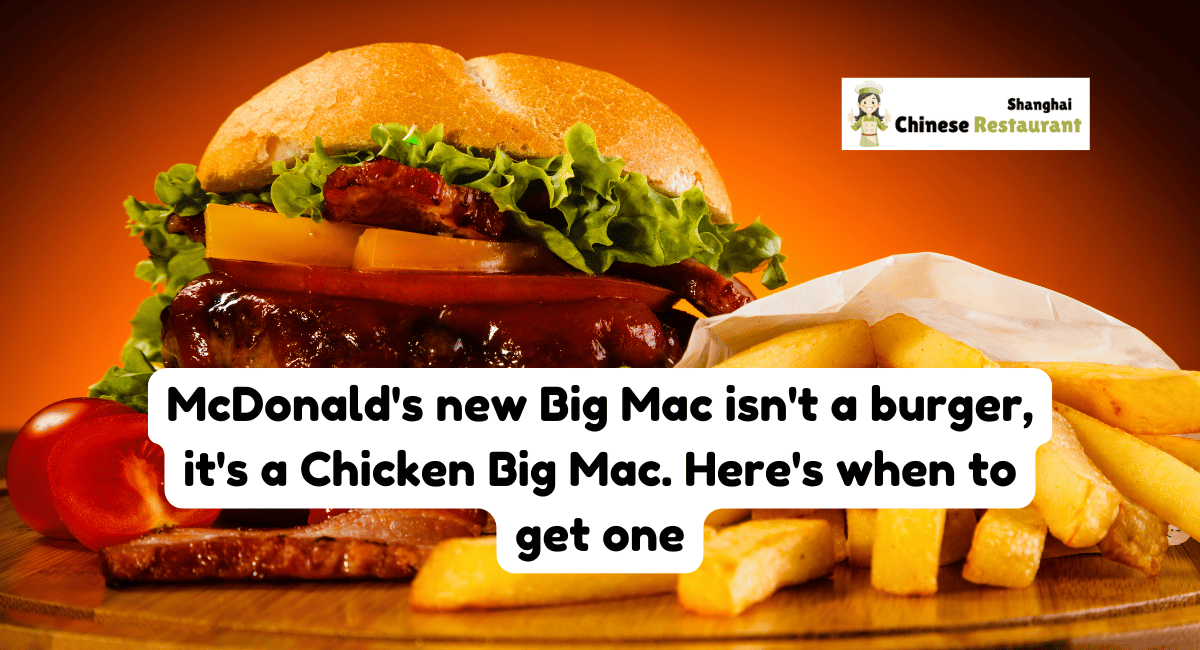 McDonald's new Big Mac isn't a burger, it's a Chicken Big Mac. Here's when to get one