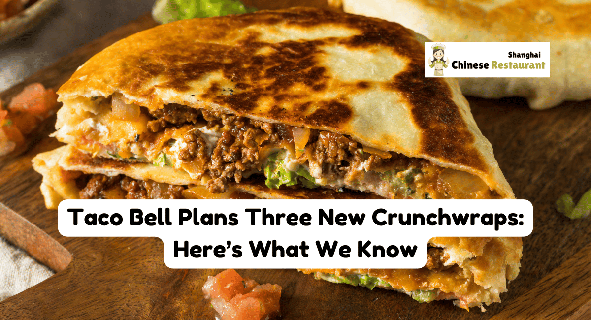 Taco Bell Plans Three New Crunchwraps: Here's What We Know