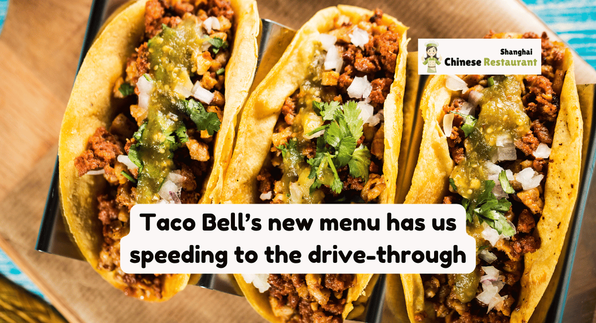 Taco Bell's new menu has us speeding to the drive-through